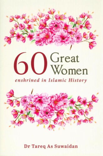 60 Great Women Enshrined in Islamic History By Dr. Tareq Al Suwaidan - Islamic Book for Women