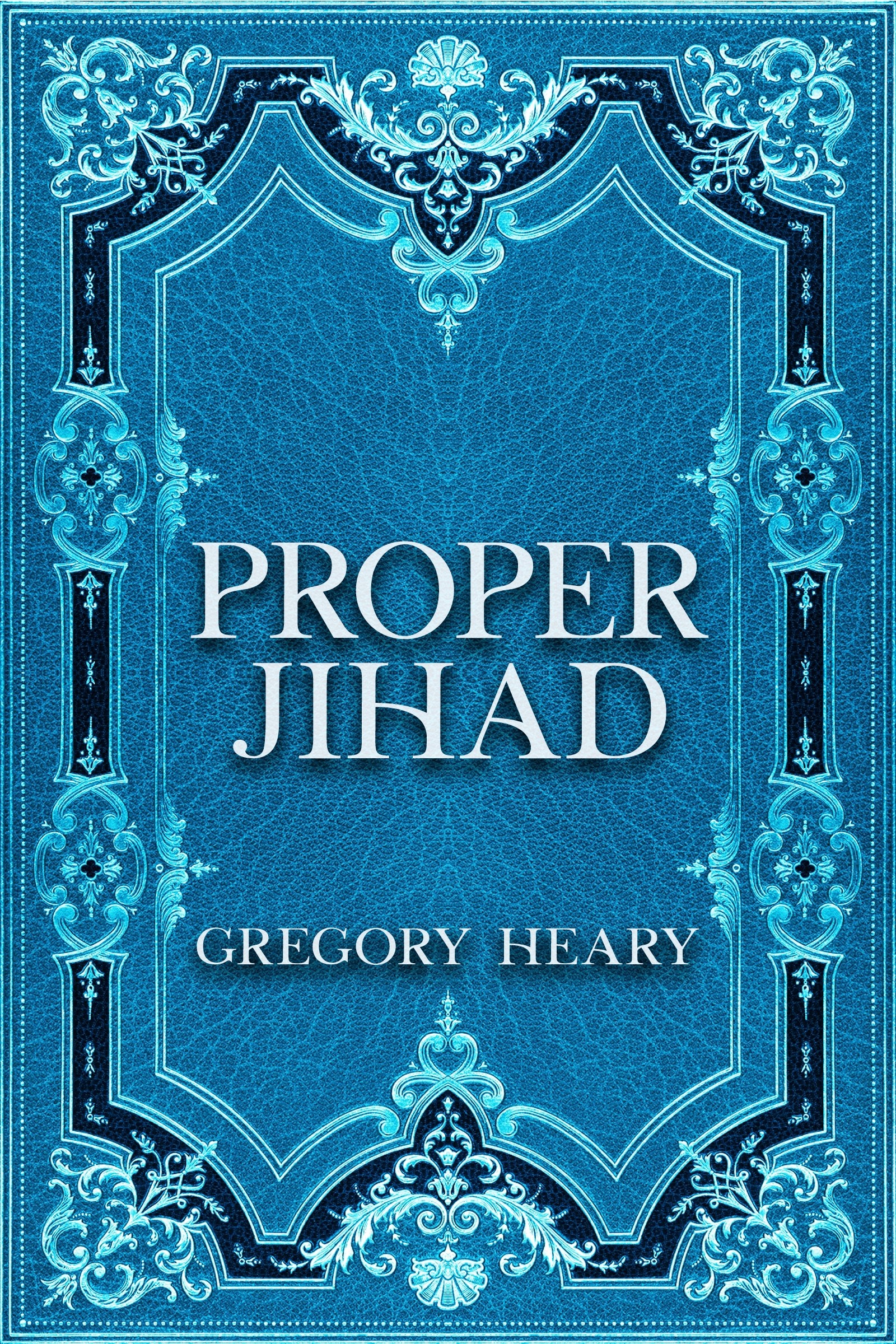 Proper Jihad eBook by Gregory Heary - Understanding Jihad - Islamic Studies - Downloadable