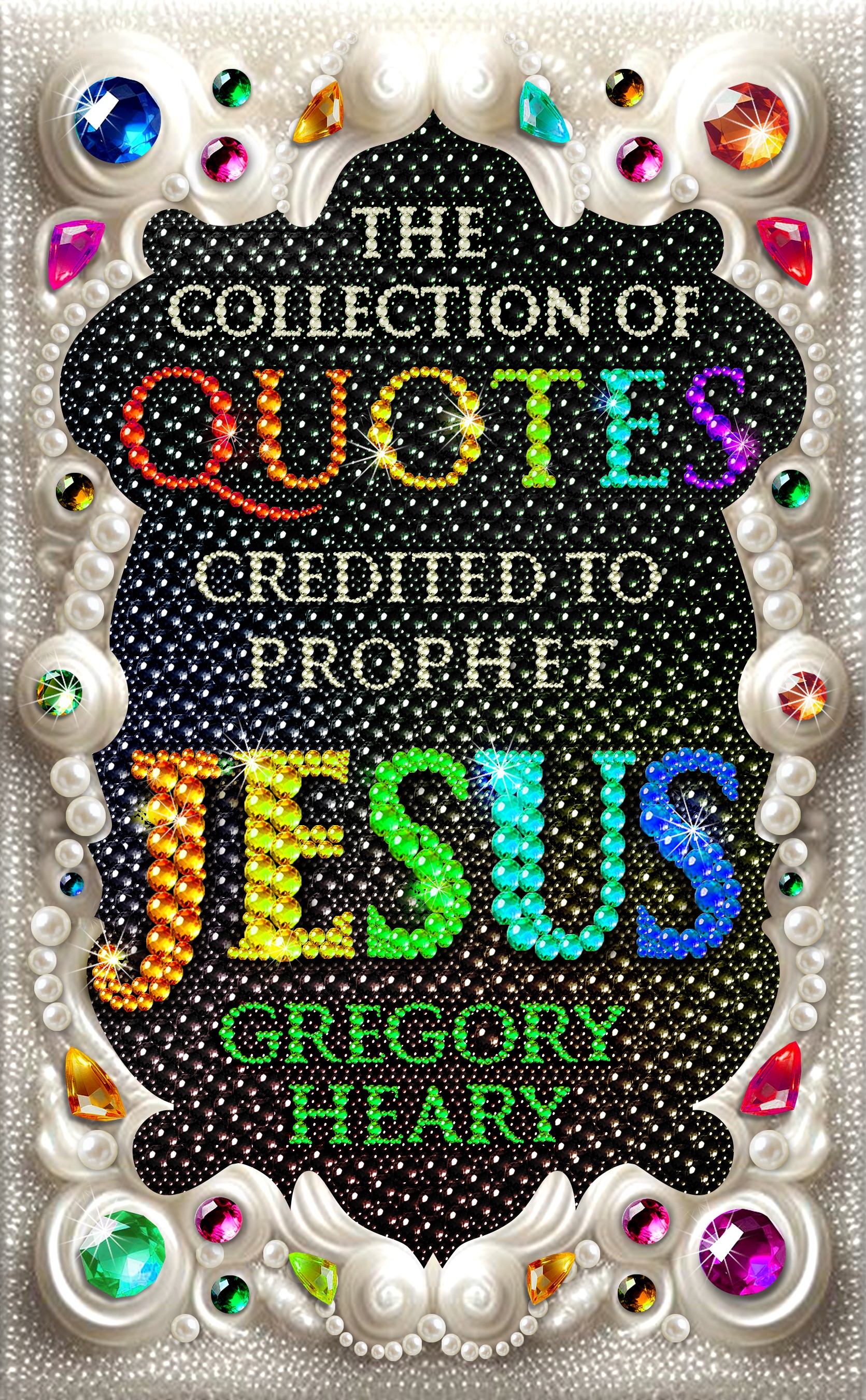 The Collection of Quotes Credited to Prophet Jesus — Ebook by Gregory Heary
