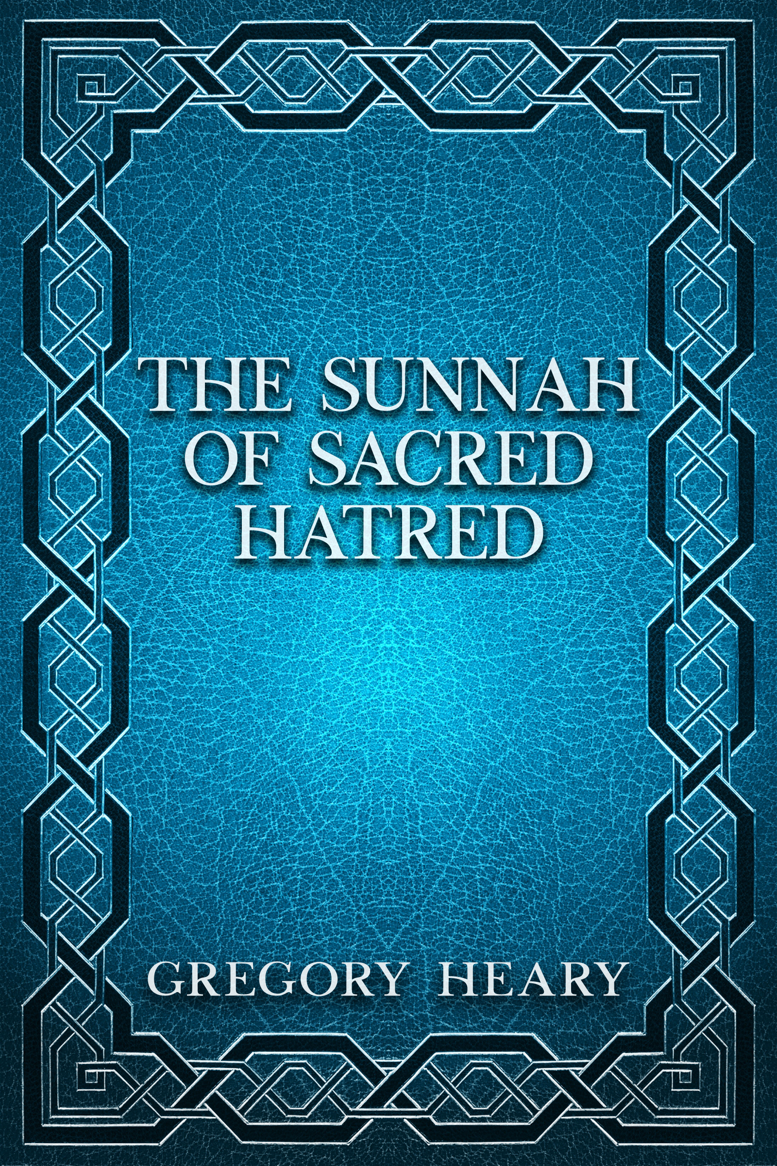 The Sunnah of Sacred Hatred by Gregory Heary - Quran and Hadith - eBook