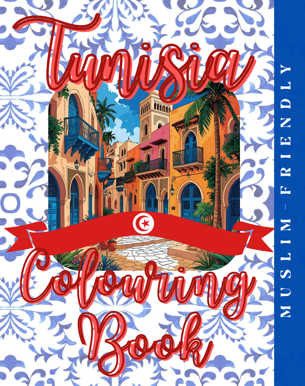 Tunisia Colouring Book: Colour Tunisia: Explore North Africa Through Art - Muslim Kids or Adult Colouring Book - Islamic Country Colouring Book - Muslim Kids Fun Educational - Perfect Gift For Muslim Kids - Islamic Stress Relief Activity