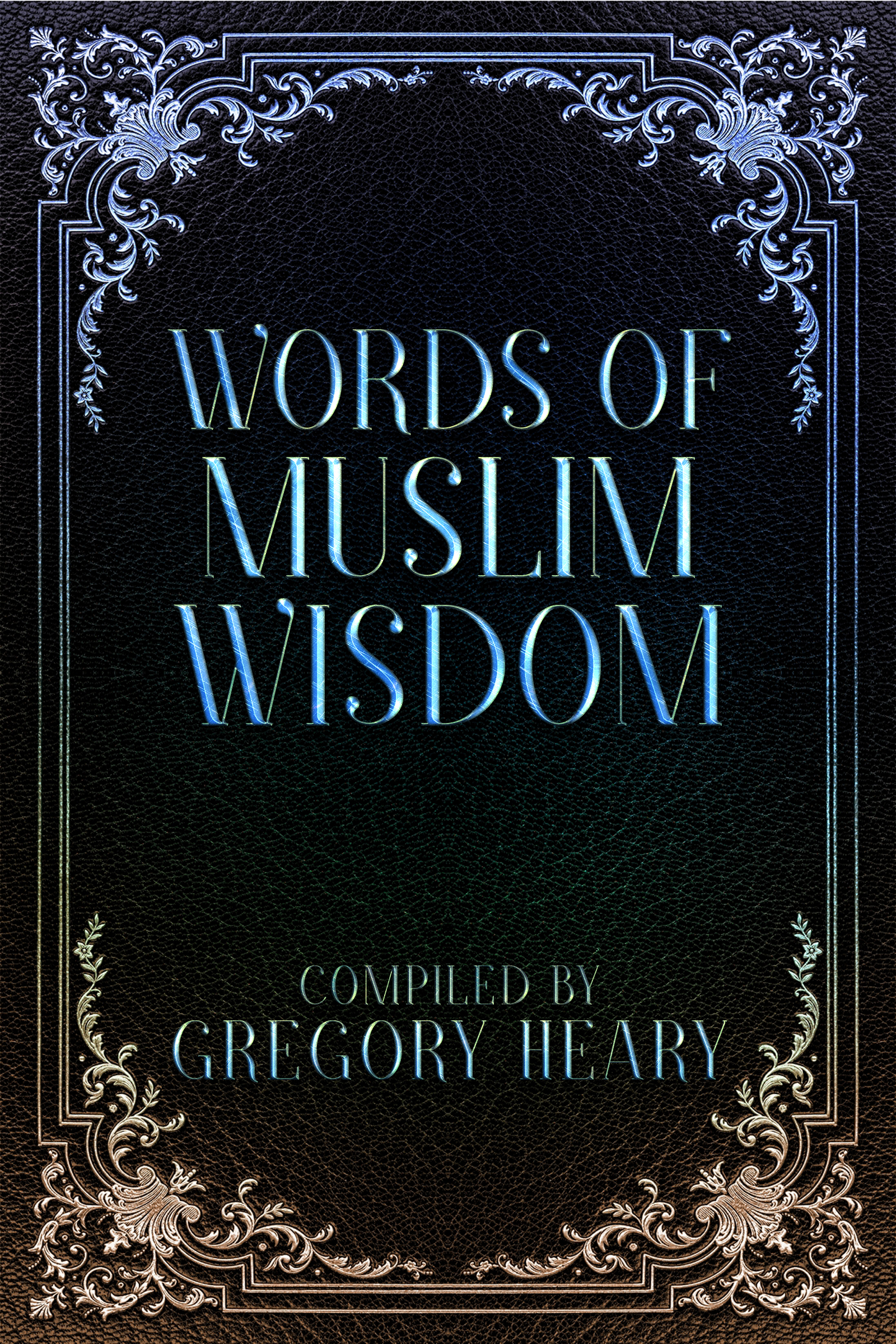 Words of Muslim Wisdom - Islamic Book - Wisdom from Prophet, Sahabah, and Islamic Scholars - eBook - By Gregory Heary